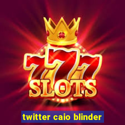 twitter caio blinder